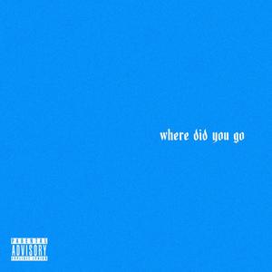 Where Did You Go (Explicit)