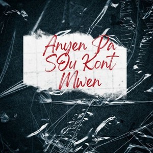 Anyen Pa Sou Kont Mwen (Explicit)