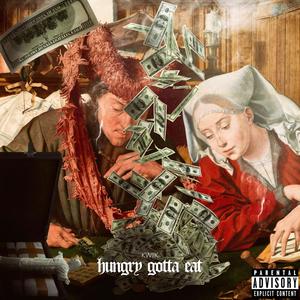 Hungry Gotta Eat (Explicit)