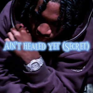 Ain't Healed Yet (Secret)