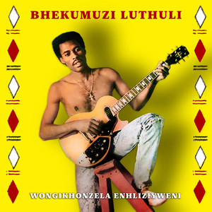 Bhekumuzi Luthuli - Wongikhonzela Enhlizweni (Remastered)
