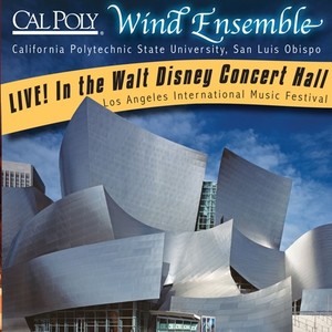 CALIFORNIA POLYTECHNIC WIND ENSEMBLE: Live! In the Walt Disney Concert Hall