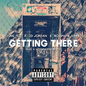 Getting There (feat. 23 Jordan & BossmaneJohnny) [Explicit]