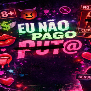 EU NÃO PAGO PUT@ (Explicit)
