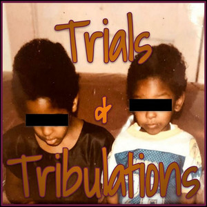 Trials & Tribulations (Explicit)