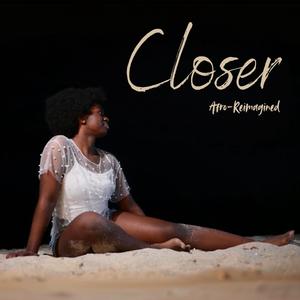 CLOSER (Afro Reimagined)