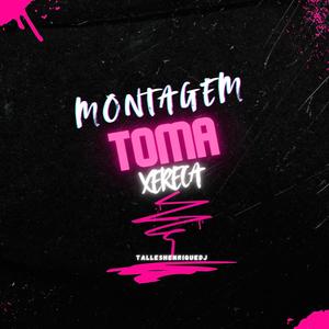 Montagem Toma Xereca (feat. Mc Magrinho) [Explicit]