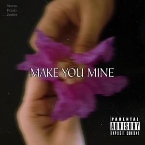 Make you mine (feat. Vinnie & zeska) [Explicit]