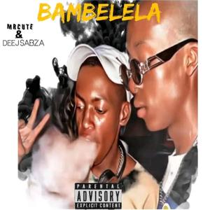 Bambelela (feat. Mrcute, Deej sabza, Mzoli 469 & Young Gee)