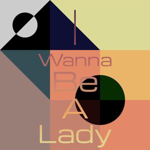 I Wanna Be a Lady