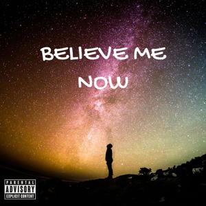 Believe Me Now (Explicit)