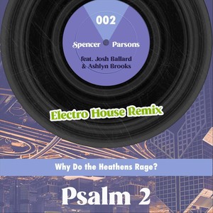 Psalm 2(Why Do the Heathens Rage?)[feat. Josh Ballard & Ashlyn Brooks] (Electro House Remix)