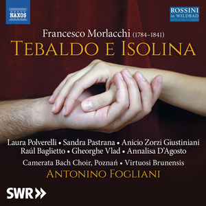 MORLACCHI, F.: Tebaldo e Isolina [Opera] (1825 Dresden version) (Polverelli, Pastrana, Giustiniani, Baglietto, Vlad, Virtuosi Brunensis, Fogliani)