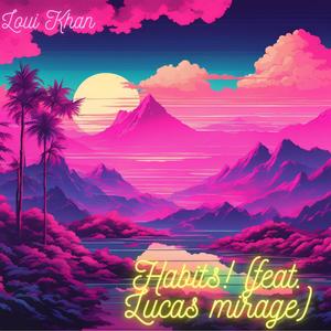 Habits! (feat. Lucas mirage)