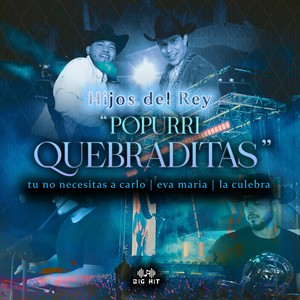 Popurri Quebraditas : TU NO NECESITAS A CARLO / EVA MARIA / LA CULEBRA