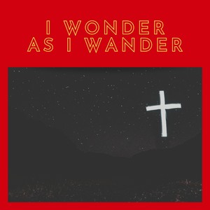 I Wonder As I Wander