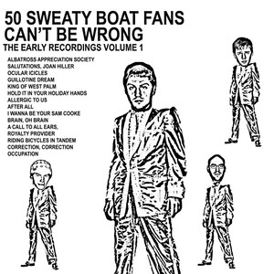 50 Sweaty Boat Fans Can't Be Wrong,The Early Recordings Volume 1