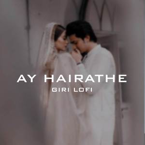 Ay Hairathe (Giri Lofi)