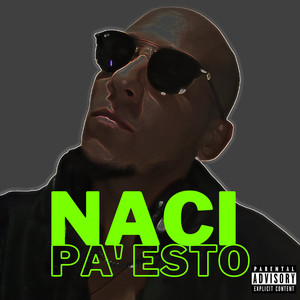 Naci Pa' esto (Explicit)