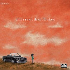 IF IT'S REAL, THAN I'LL STAY (Explicit)
