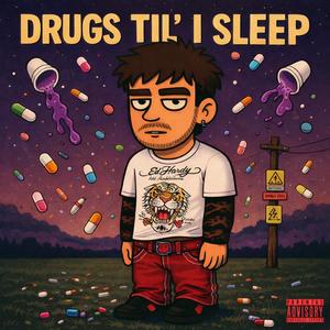 DRUGS TIL' I SLEEP (Explicit)