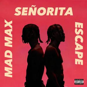 SEÑORITA / MAD MAX / ESCAPE (Explicit)