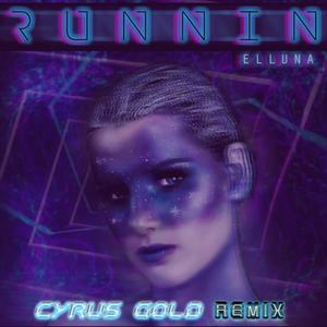 Runnin (Cyrus Gold Remix)