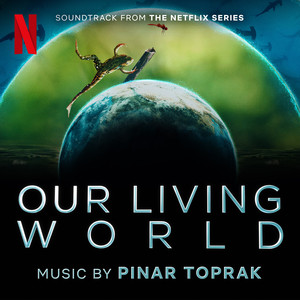 Our Living World (Soundtrack from the Netflix Series) (我们的生物世界 纪录片原声带)