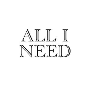 ALL I NEED