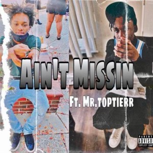 Aint Missin (feat. Mr.toptierr) (Explicit)