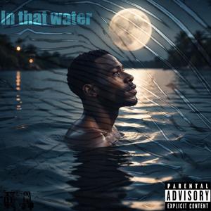 In That Water (Explicit)