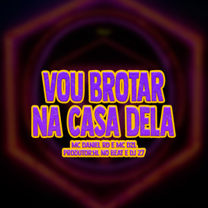 Vou Brotar Na Casa Dela (Explicit)