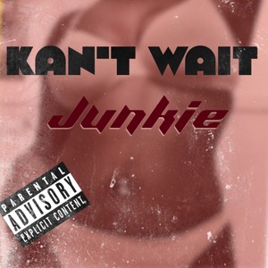 Kan't Wait (Explicit)