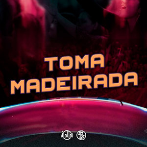 Toma Madeirada (Explicit)
