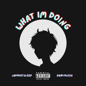 What im Doing (feat. prblyLexx) (Explicit)