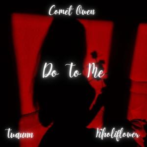 Do To Me (feat. Twaunn & Kholiflower)