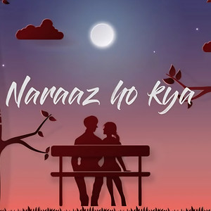 Naraaz Ho Kya