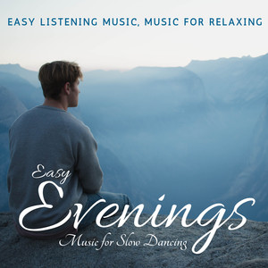 Easy Evenings (Easy Listening Music, Music For Relaxing, Music For Slow Dancing)