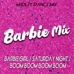Barbie Girl / Saturday Night / Boom boom boom boom (Barbie Mix)