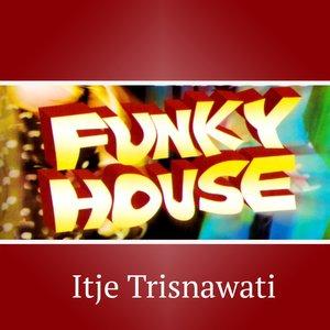 Funky House: Itje Trisnawati