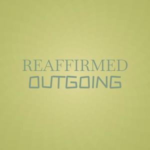 Reaffirmed Outgoing