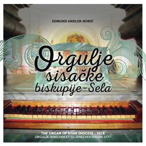 Orgulje Sisačke Biskupije - Sela / Orgulje Jenechek 1777.