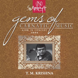 Gems Of Carnatic Music Live In Concert 2006 T. M. Krishna