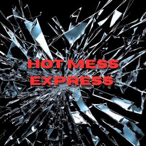 Hot Mess Express (Explicit)
