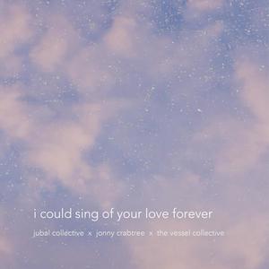 i could sing of your love forever