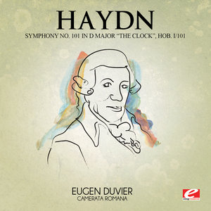 Haydn: Symphony No. 101 in D Major "The Clock", Hob. I/101 (Digitally Remastered)