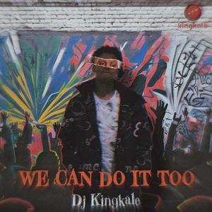 We can do it too (feat. De Keaya Rsa, Jr Classic, Lashxrt & KENWOOD)