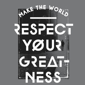 Make the World Respect Your Greatness (feat. Terry Shelton)