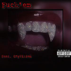 ****'em (feat. OxyVizion) [Explicit]