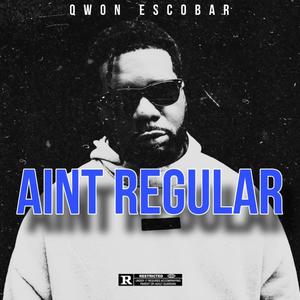 Aint Regular (Explicit)